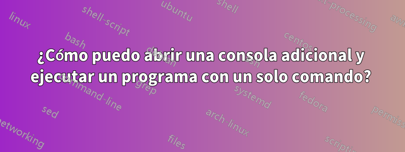 ¿Cómo puedo abrir una consola adicional y ejecutar un programa con un solo comando?