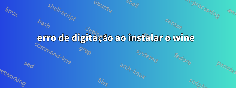 erro de digitação ao instalar o wine 