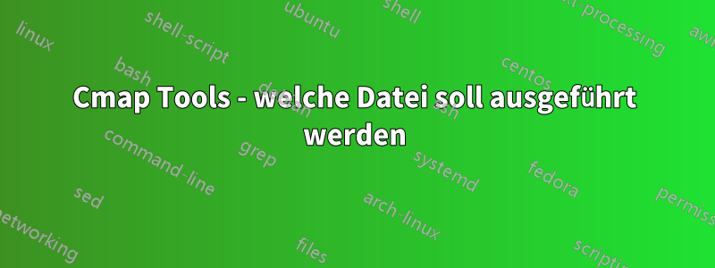 Cmap Tools - welche Datei soll ausgeführt werden