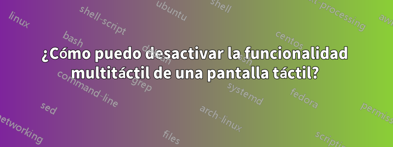 ¿Cómo puedo desactivar la funcionalidad multitáctil de una pantalla táctil?