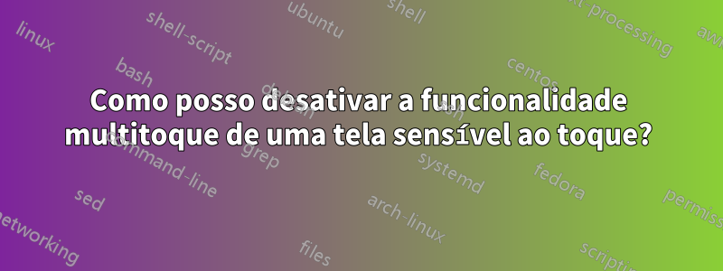 Como posso desativar a funcionalidade multitoque de uma tela sensível ao toque?