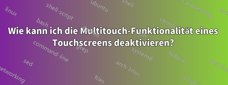 Wie kann ich die Multitouch-Funktionalität eines Touchscreens deaktivieren?