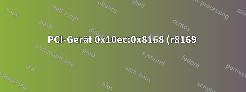 PCI-Gerät 0x10ec:0x8168 (r8169) SUBSYSTEM=="net", ACTION=="add", DRIVERS=="?*", ATTR{address}=="",