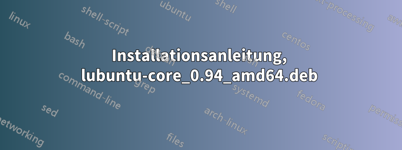 Installationsanleitung, lubuntu-core_0.94_amd64.deb