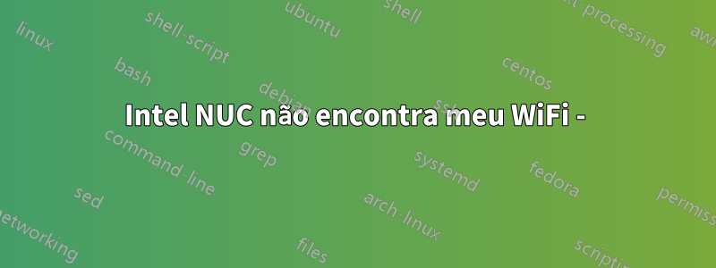 Intel NUC não encontra meu WiFi -