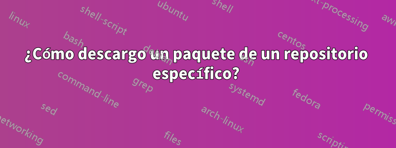 ¿Cómo descargo un paquete de un repositorio específico?