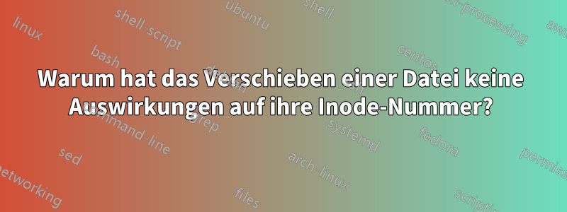 Warum hat das Verschieben einer Datei keine Auswirkungen auf ihre Inode-Nummer?