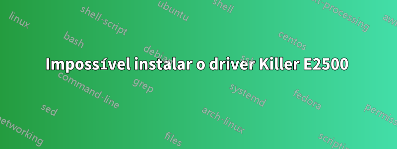 Impossível instalar o driver Killer E2500