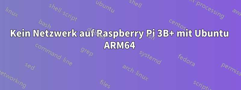 Kein Netzwerk auf Raspberry Pi 3B+ mit Ubuntu ARM64