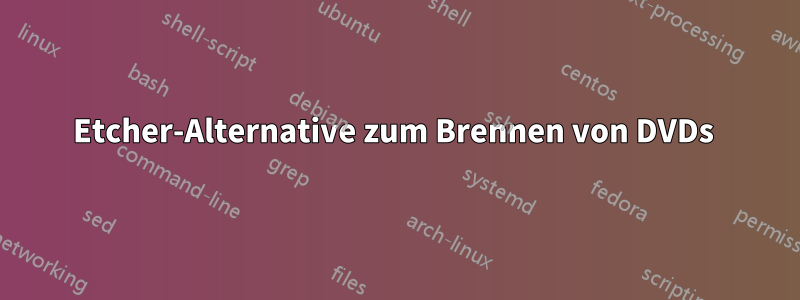 Etcher-Alternative zum Brennen von DVDs 