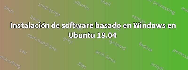 Instalación de software basado en Windows en Ubuntu 18.04 