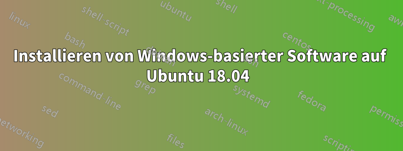 Installieren von Windows-basierter Software auf Ubuntu 18.04 