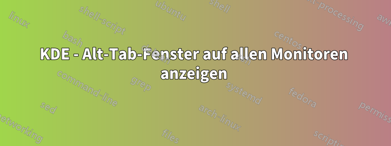 KDE - Alt-Tab-Fenster auf allen Monitoren anzeigen