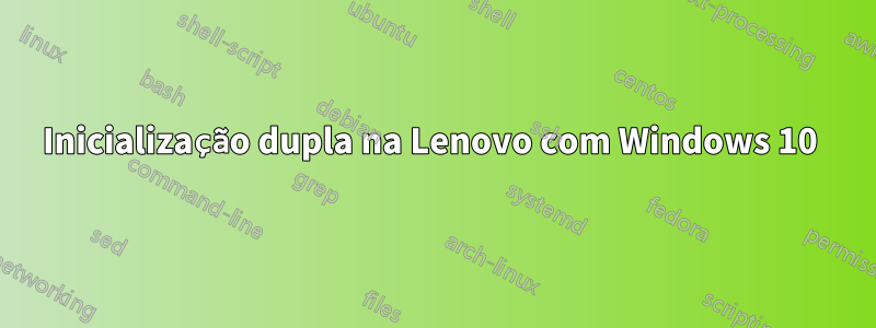 Inicialização dupla na Lenovo com Windows 10 