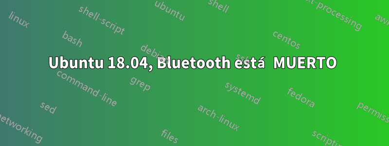 Ubuntu 18.04, Bluetooth está MUERTO