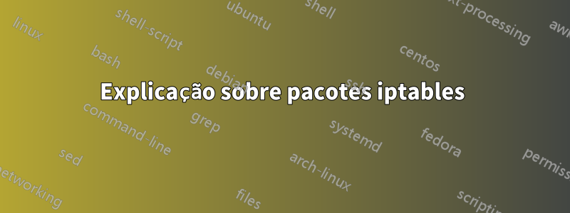 Explicação sobre pacotes iptables