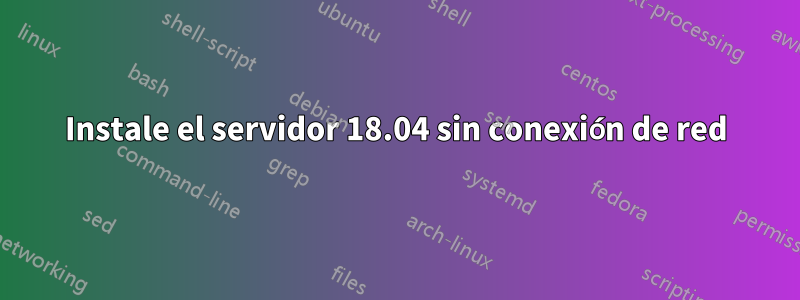 Instale el servidor 18.04 sin conexión de red