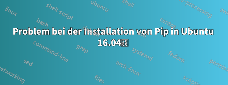 Problem bei der Installation von Pip in Ubuntu 16.04⠀