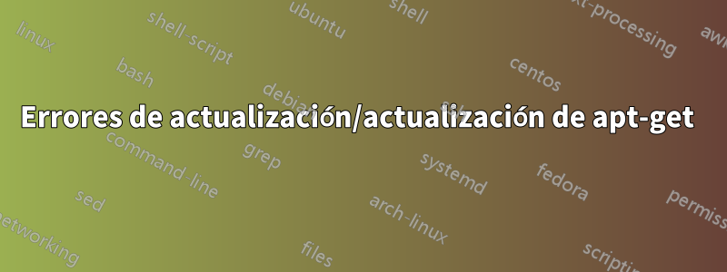 Errores de actualización/actualización de apt-get 