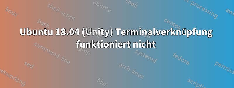 Ubuntu 18.04 (Unity) Terminalverknüpfung funktioniert nicht