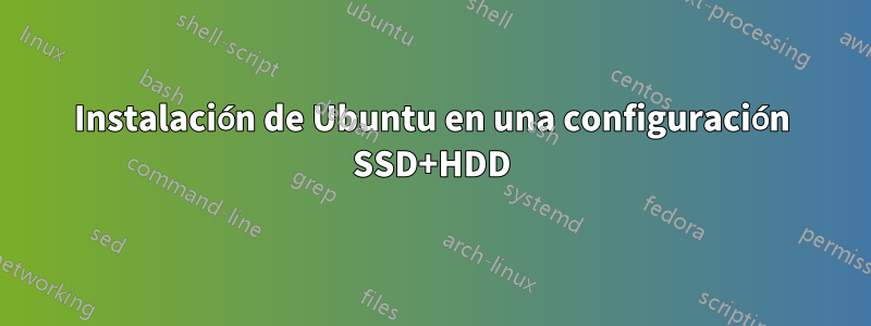 Instalación de Ubuntu en una configuración SSD+HDD