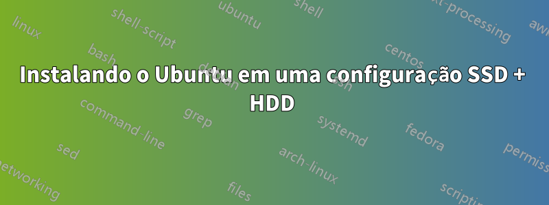 Instalando o Ubuntu em uma configuração SSD + HDD