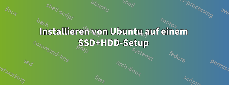 Installieren von Ubuntu auf einem SSD+HDD-Setup