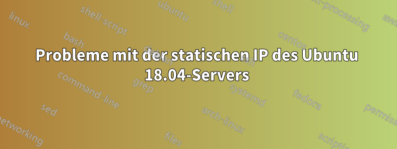 Probleme mit der statischen IP des Ubuntu 18.04-Servers