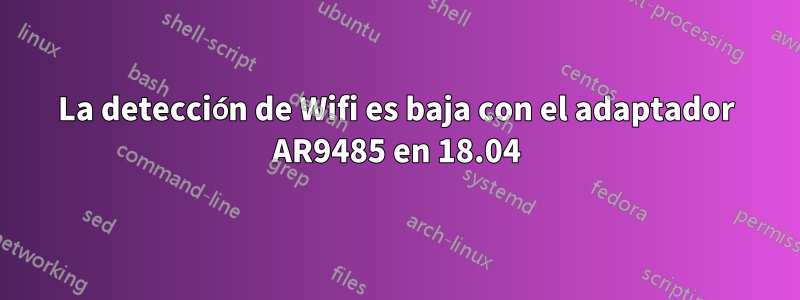 La detección de Wifi es baja con el adaptador AR9485 en 18.04