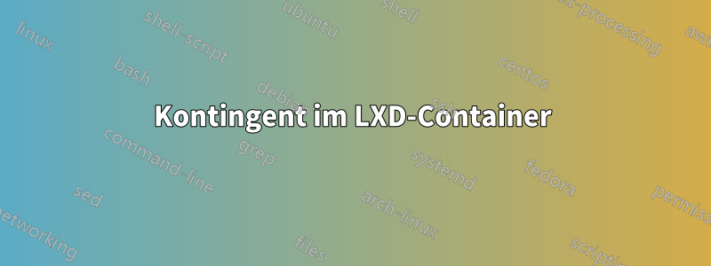 Kontingent im LXD-Container