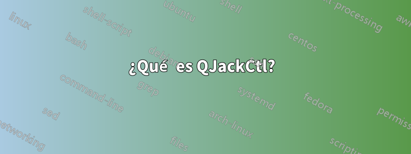 ¿Qué es QJackCtl? 