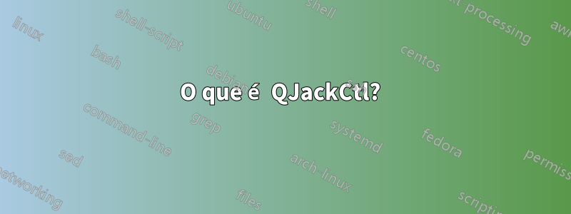 O que é QJackCtl? 