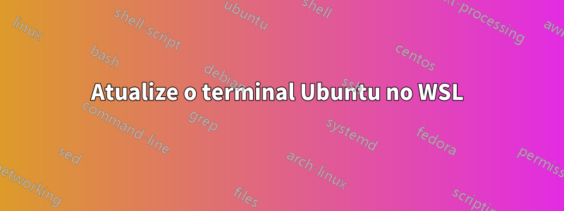 Atualize o terminal Ubuntu no WSL 