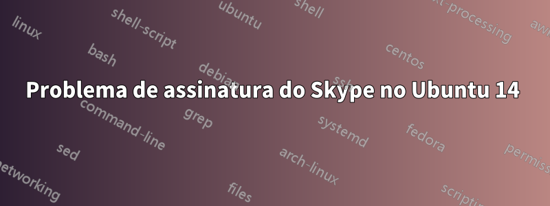 Problema de assinatura do Skype no Ubuntu 14