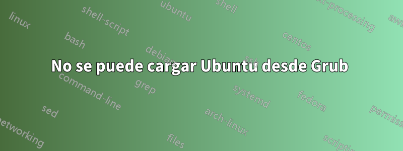 No se puede cargar Ubuntu desde Grub