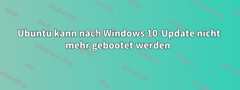 Ubuntu kann nach Windows 10-Update nicht mehr gebootet werden 