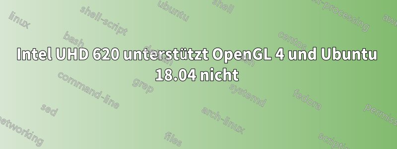 Intel UHD 620 unterstützt OpenGL 4 und Ubuntu 18.04 nicht