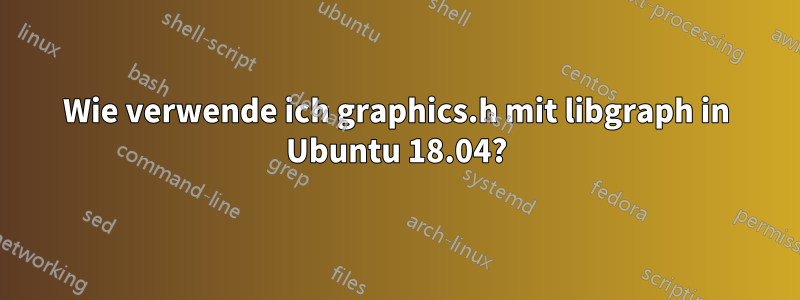 Wie verwende ich graphics.h mit libgraph in Ubuntu 18.04?