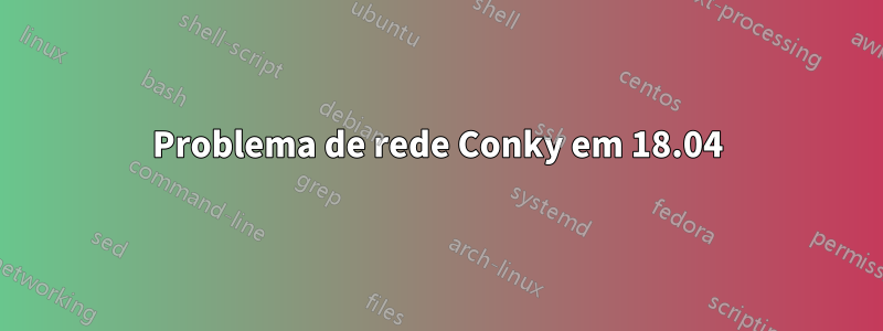 Problema de rede Conky em 18.04