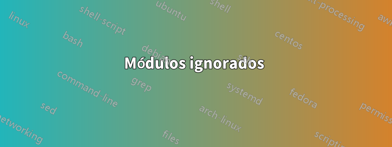 Módulos ignorados