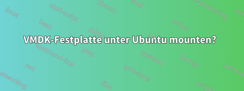 VMDK-Festplatte unter Ubuntu mounten? 