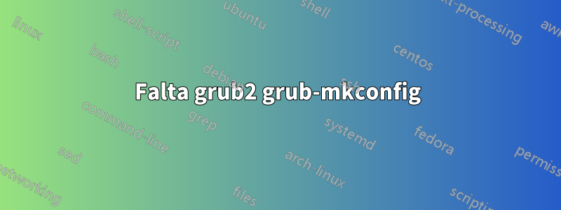 Falta grub2 grub-mkconfig