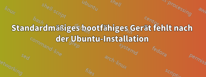 Standardmäßiges bootfähiges Gerät fehlt nach der Ubuntu-Installation