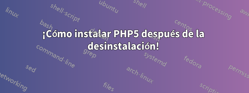 ¡Cómo instalar PHP5 después de la desinstalación!