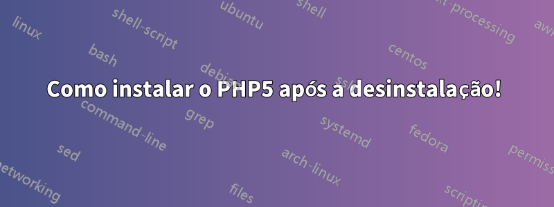 Como instalar o PHP5 após a desinstalação!