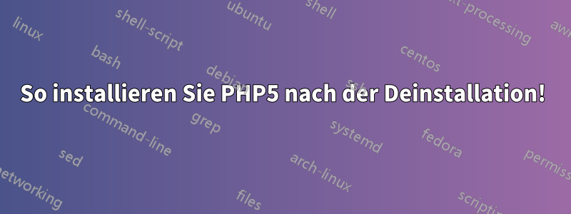 So installieren Sie PHP5 nach der Deinstallation!