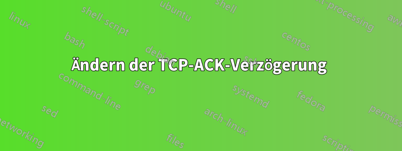 Ändern der TCP-ACK-Verzögerung