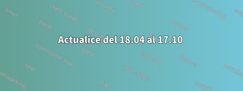 Actualice del 18.04 al 17.10