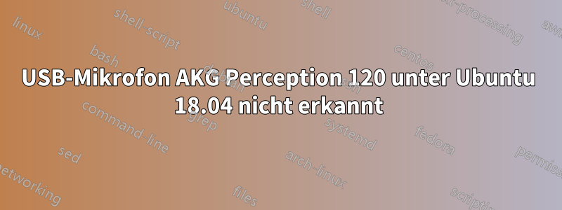 USB-Mikrofon AKG Perception 120 unter Ubuntu 18.04 nicht erkannt