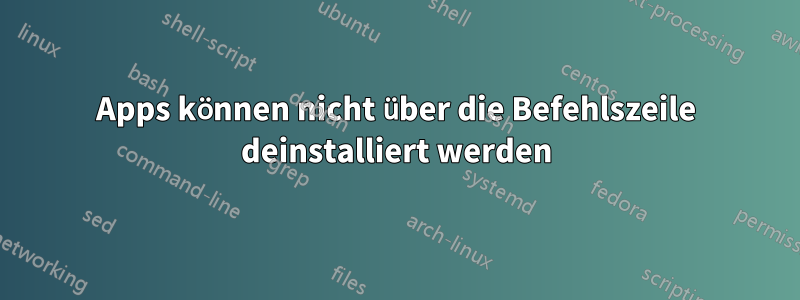 Apps können nicht über die Befehlszeile deinstalliert werden